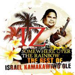 Somewhere Over the Rainbow - The Best of IZ de Israel "IZ" Kamakawiwo'ole