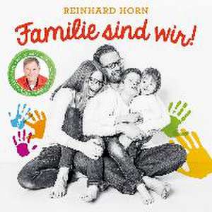 Familie sind wir! de Reinhard Horn