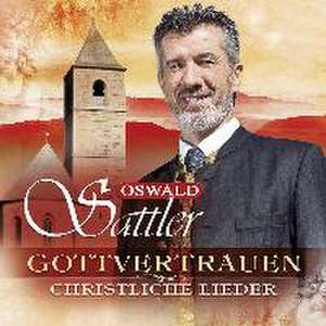 Gottvertrauen - christliche Lieder de Oswald Sattler