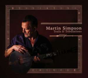 Trails & Tribulations de Martin Simpson