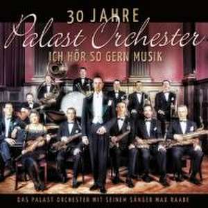 Raabe, M: 30 Jahre Palast Orchester-Ich Hör So Gern Musik