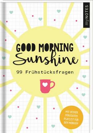 myNOTES Good morning sunshine - 99 Frühstücksfragen für mehr Achtsamkeit und Freude am Morgen de Vanessa Weuffel