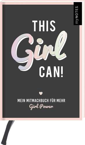 myNOTES This Girl Can! - Mitmachbuch für alle starken Frauen und rebel girls und solche, die es noch werden wollen de Vanessa Weuffel