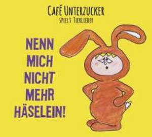 Nenn mich nicht mehr Häselein! de Café Unterzucker