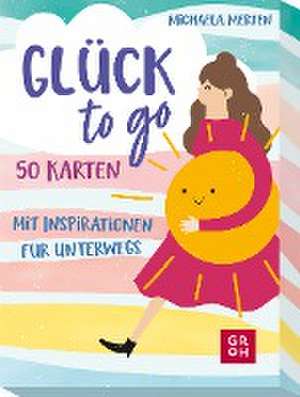 Glück to go - 50 Karten mit Inspirationen für unterwegs de Michaela Merten