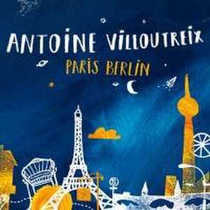 Paris Berlin de Antoine Villoutreix