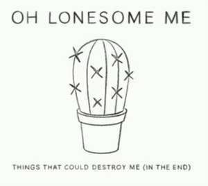 Things That Could Destroy Me (In The End) de Oh Lonesome Me