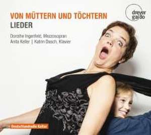 Von Müttern und Töchtern-Lieder de Dorothe/Keller Ingenfeld