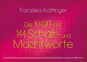 Die Kraft der 144 Schalt- und Machtworte de Franziska Krattinger