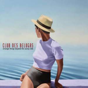 Strange Things Beyond The Sunny Side de Club Des Belugas