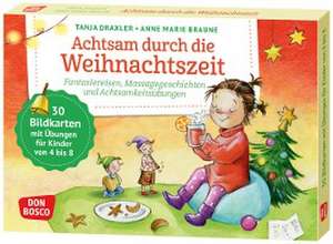 Achtsam durch die Weihnachtszeit. Fantasiereisen, Massagegeschichten und Achtsamkeitsübungen de Tanja Draxler