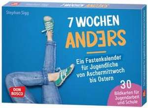 7 Wochen anders: ein Fastenkalender für Jugendliche von Aschermittwoch bis Ostern de Stephan Sigg