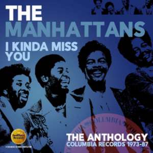 I Kinda Miss You-The Anthology Columbia Years de The Manhattans