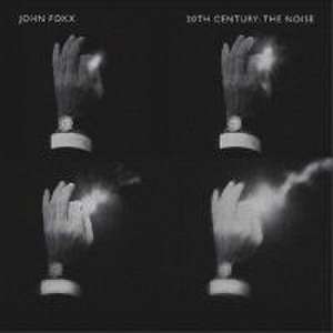 20th Century: The Noise de John Foxx