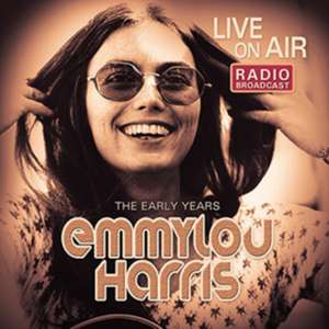 Live On Air/The Early Years de Emmylou Harris