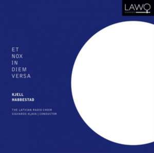 Et Nox In Diem Versa de Sigvards/The Latvian Radio Choir Klava