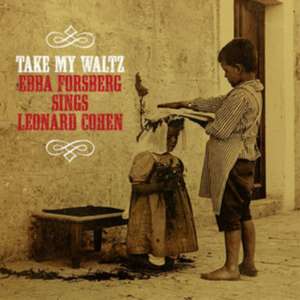 Take My Waltz: Sings Leonard Cohen de Ebba Forsberg