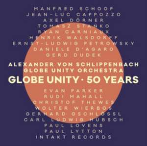 Globe Unity-50 Years de Alexander Von/Globe Unity Orchestra Schlippenbach