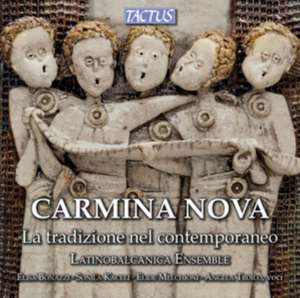 Carmina Nova-The Tradition in Contemporary de Latino Balcanica Ensemble