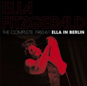 The Complete 1960-61 Ella In Berlin+11 Bonus Tra de Ella Fitzgerald