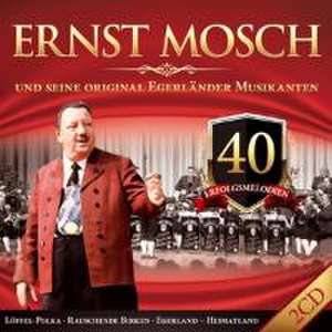 40 Erfolgsmelodien de Ernst & seine Original Egerländer Musikanten Mosch