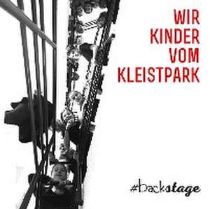 Wir Kinder vom Kleistpark #backstage de Elena Marx