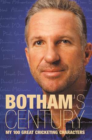 Botham's Century: My 100 Great Cricketing Characters de Ian Botham