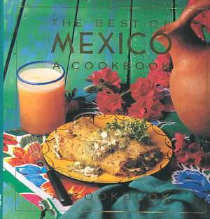 The Best of Mexico: The Beautiful Cookbook de Evie Righter