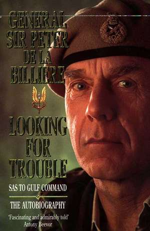 Looking for Trouble de Gen. Peter de la Billiere