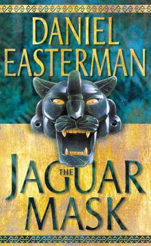 The Jaguar Mask de Daniel Easterman