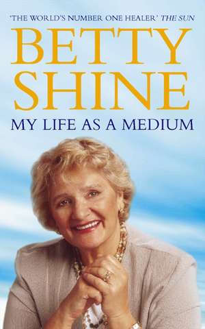 My Life As a Medium de Betty Shine