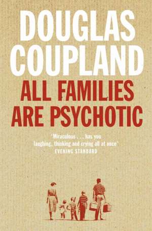 All Families are Psychotic de Douglas Coupland