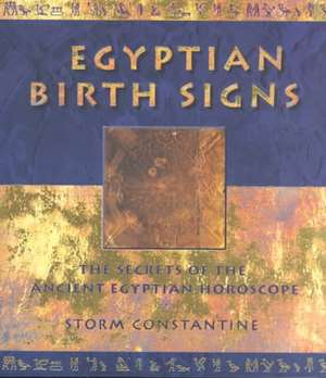 Egyptian Birth Signs: Trials, Tributaries and Tall Stories from Beneath the Streets of London de Storm Constantine