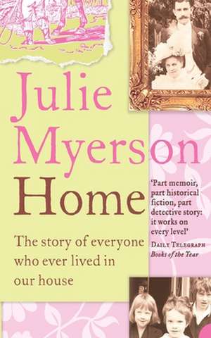 Home: The Story of Everyone Who Ever Lived in Our House de Julie Myerson