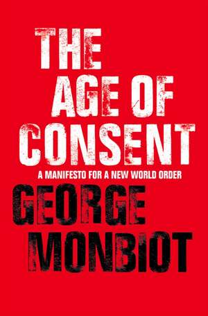 The Age of Consent: 10 Ways to Tap Into Your Physical Genius de George Monbiot