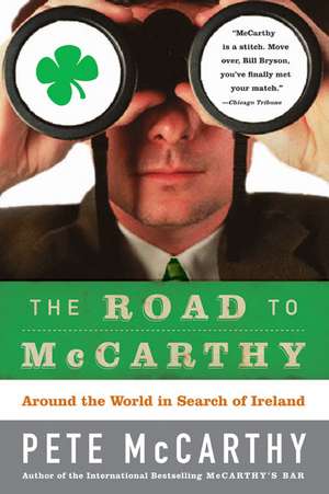 The Road to McCarthy: Around the World in Search of Ireland de Pete McCarthy