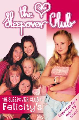 The Sleepover Club At Felicity's de Rose Impey