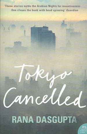 Tokyo Cancelled. Rana DasGupta de Rana Dasgupta