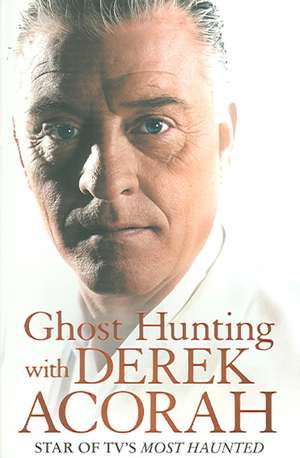 Ghost Hunting with Derek Acorah: Star of TV's Most Haunted de Derek Acorah