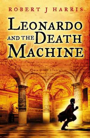 Leonardo and the Death Machine de Robert J. Harris