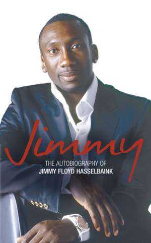 Jimmy: The Autobiography of Jimmy Floyd Hasselbaink de Jimmy Floyd Hasselbaink