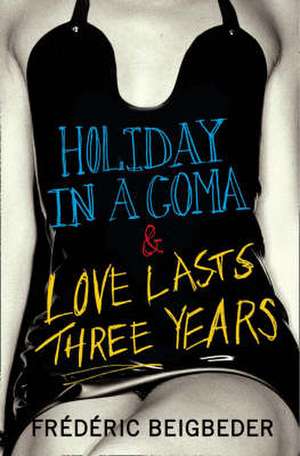 Holiday in a Coma & Love Lasts Three Years de Frédéric Beigbeder