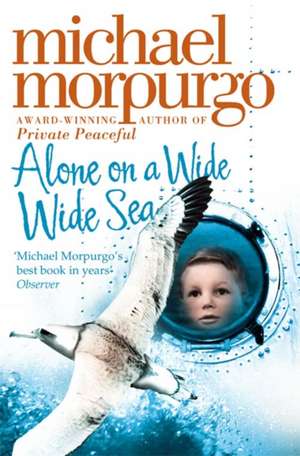 Alone on a Wide Wide Sea de Michael Morpurgo