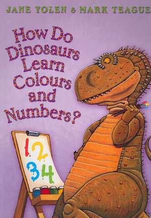 How Do Dinosaurs Learn Colours and Numbers? de Jane Yolen