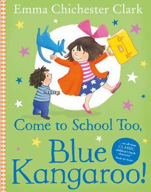 Chichester Clark, E: Come to School too, Blue Kangaroo! de Emma Chichester-Clark