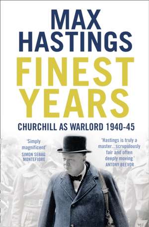 FINEST YEARS PB: Churchill as Warlord 1940-45 de Max Hastings