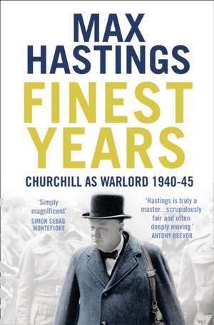 Finest Years: Churchill as Warlord 1940-45 de Max Hastings