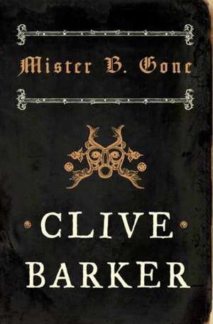 Mister B. Gone de Clive Barker