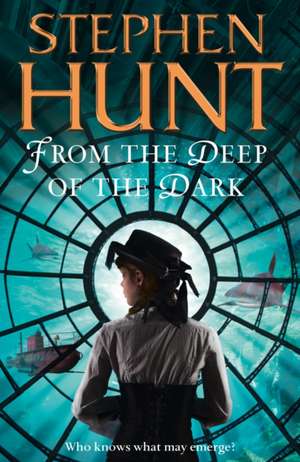 From the Deep of the Dark de Stephen Hunt