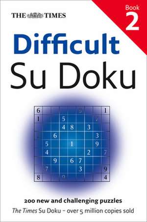 The Times Difficult Su Doku Book 2: 5 Years, 3 Packs of Wolves and 53 Pairs of Shoes de The Times Mind Games